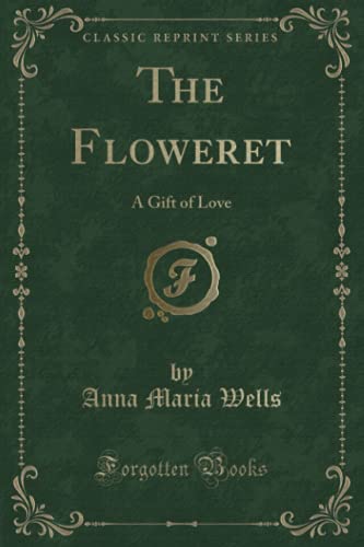 9781333082925: The Floweret: A Gift of Love (Classic Reprint)