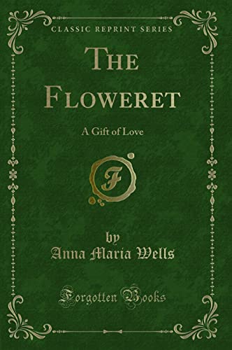 9781333082925: The Floweret: A Gift of Love (Classic Reprint)