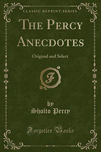Beispielbild fr The Percy Anecdotes : Original and Select (Classic Reprint) zum Verkauf von Buchpark