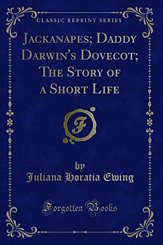 9781333085407: Jackanapes; Daddy Darwin's Dovecot; The Story of a Short Life (Classic Reprint)