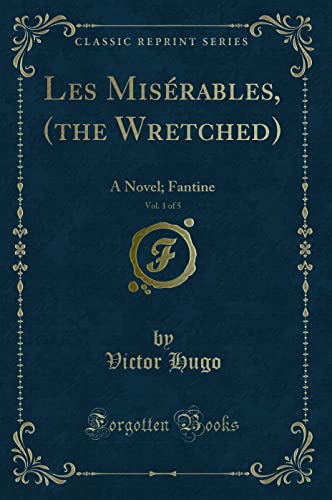 Stock image for Les Misrables, the Wretched, Vol 1 of 5 A Novel Fantine Classic Reprint for sale by PBShop.store US