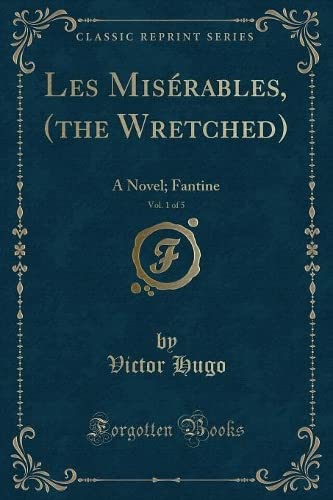 9781333093846: Les Misrables, (the Wretched), Vol. 1 of 5: A Novel; Fantine (Classic Reprint)