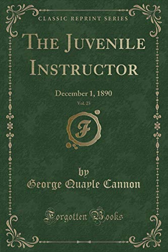Stock image for The Juvenile Instructor, Vol. 25: December 1, 1890 (Classic Reprint) for sale by Reuseabook
