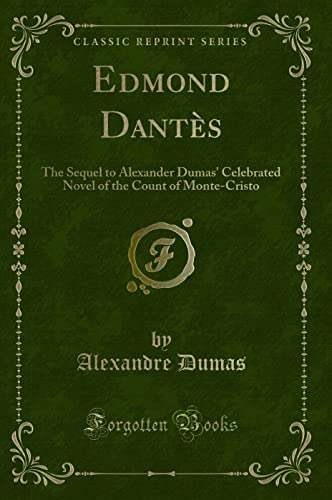 Stock image for Edmond Dants: The Sequel to Alexander Dumas' Celebrated Novel of the Count of Monte-Cristo (Classic Reprint) for sale by GF Books, Inc.