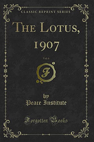 Stock image for The Lotus, 1907, Vol. 6 (Classic Reprint) for sale by Reuseabook