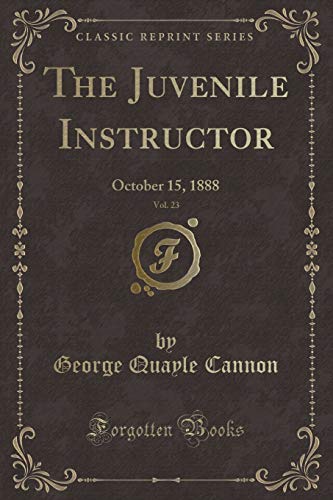 Imagen de archivo de The Juvenile Instructor, Vol. 23: October 15, 1888 (Classic Reprint) a la venta por Reuseabook