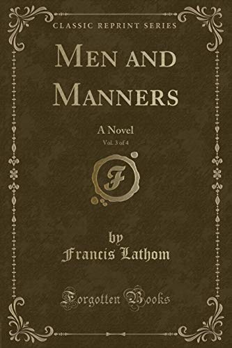 Imagen de archivo de Men and Manners, Vol 3 of 4 A Novel Classic Reprint a la venta por PBShop.store US