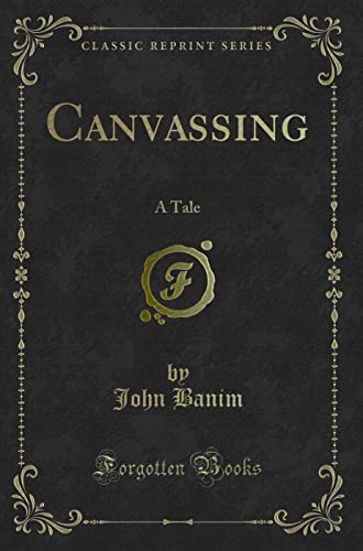 Stock image for Canvassing A Tale Classic Reprint for sale by PBShop.store US