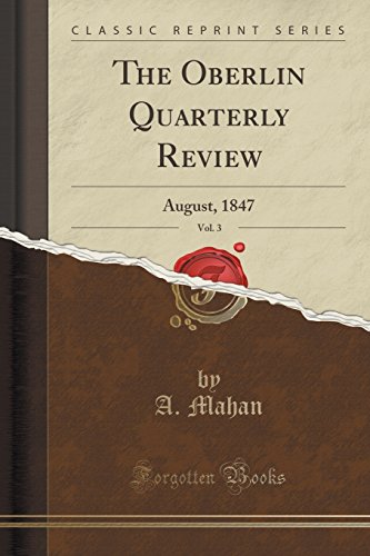Beispielbild fr The Oberlin Quarterly Review, Vol. 3: August, 1847 (Classic Reprint) zum Verkauf von Forgotten Books