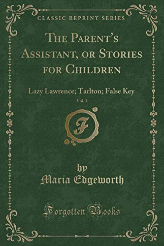 Beispielbild fr The Parent's Assistant, or Stories for Children, Vol 1 Lazy Lawrence Tarlton False Key Classic Reprint zum Verkauf von PBShop.store US