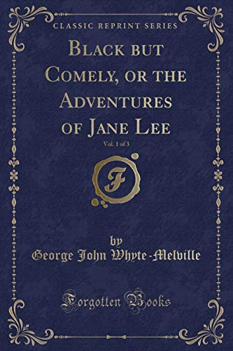 Stock image for Black but Comely, or the Adventures of Jane Lee, Vol 1 of 3 Classic Reprint for sale by PBShop.store US