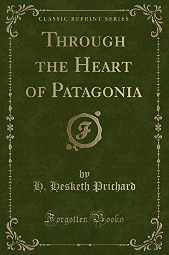 9781333134976: Through the Heart of Patagonia (Classic Reprint)