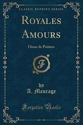 Stock image for Royales Amours Diane de Poitiers Classic Reprint for sale by PBShop.store US