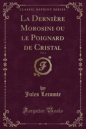 Imagen de archivo de La Dernire Morosini ou le Poignard de Cristal, Vol 1 Classic Reprint a la venta por PBShop.store US
