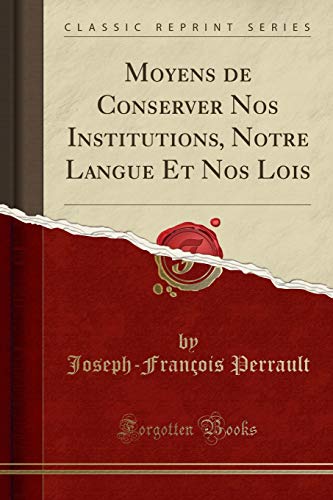 Stock image for Moyens de Conserver Nos Institutions, Notre Langue Et Nos Lois Classic Reprint for sale by PBShop.store US