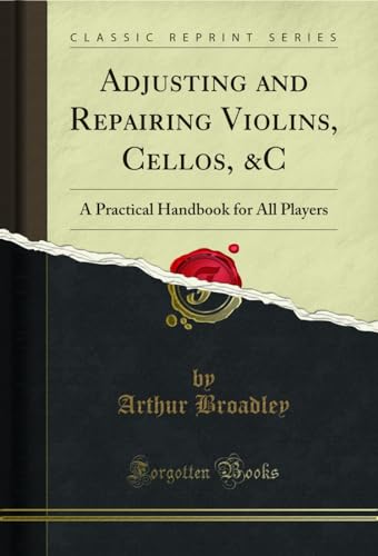 9781333143855: Adjusting and Repairing Violins, Cellos, &C: A Practical Handbook for All Players (Classic Reprint)