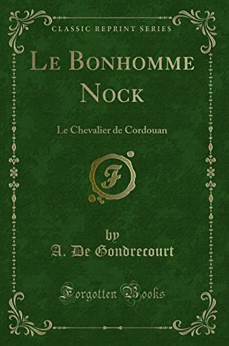 Stock image for Le Bonhomme Nock: Le Chevalier de Cordouan (Classic Reprint) for sale by Forgotten Books