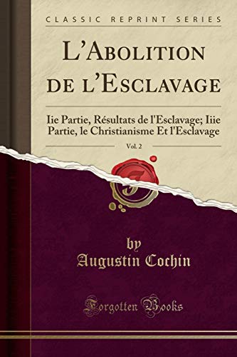 Beispielbild fr L'Abolition de l'Esclavage, Vol. 2 : Iie Partie, Rsultats de l'Esclavage; Iiie Partie, le Christianisme Et l'Esclavage (Classic Reprint) zum Verkauf von Buchpark