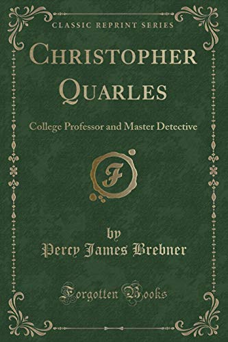 9781333151836: Christopher Quarles: College Professor and Master Detective (Classic Reprint)