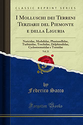 Imagen de archivo de I Molluschi dei Terreni Terziarii del Piemonte e della Liguria, Vol 21 Naricidae, Modulidae, Phasianellidae, Turbinidae, Trochidae, Delphinulidae, Cyclostrematidae e Tornidae Classic Reprint a la venta por PBShop.store US