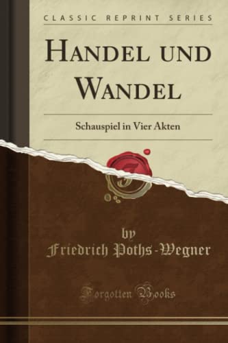 Stock image for Handel und Wandel Schauspiel in Vier Akten Classic Reprint for sale by PBShop.store US