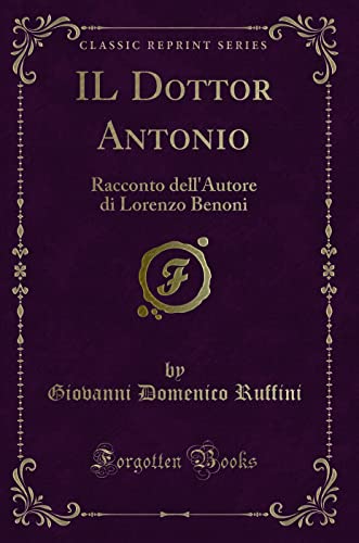 Beispielbild fr IL Dottor Antonio: Racconto dell'Autore di Lorenzo Benoni (Classic Reprint) zum Verkauf von Forgotten Books