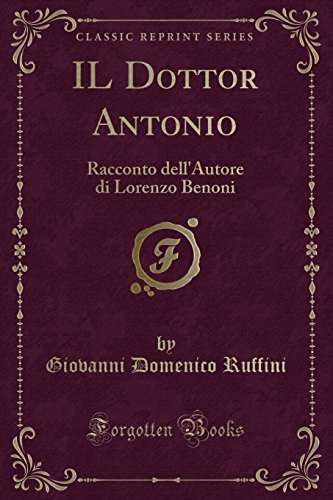 Stock image for IL Dottor Antonio: Racconto dell'Autore di Lorenzo Benoni (Classic Reprint) for sale by Forgotten Books