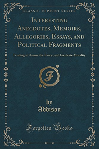 Beispielbild fr Interesting Anecdotes, Memoirs, Allegories, Essays, and Political Fragments Tending to Amuse the Fancy, and Inculcate Morality Classic Reprint zum Verkauf von PBShop.store US