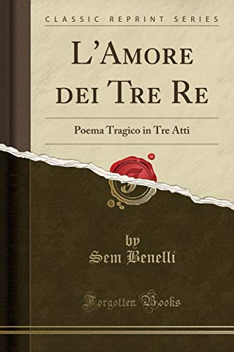 Stock image for L'Amore dei Tre Re Poema Tragico in Tre Atti Classic Reprint for sale by PBShop.store US