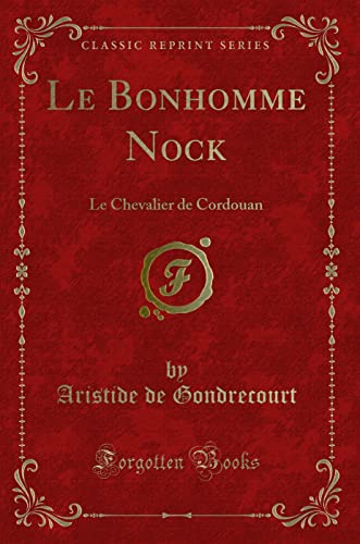 9781333161675: Le Bonhomme Nock: Le Chevalier de Cordouan (Classic Reprint)