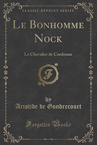 9781333161675: Le Bonhomme Nock: Le Chevalier de Cordouan (Classic Reprint) (French Edition)
