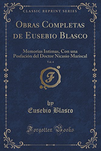 Beispielbild fr Obras Completas de Eusebio Blasco, Vol 4 Memorias Intimas, Con una Posfacin del Doctor Nicasio Mariscal Classic Reprint zum Verkauf von PBShop.store US