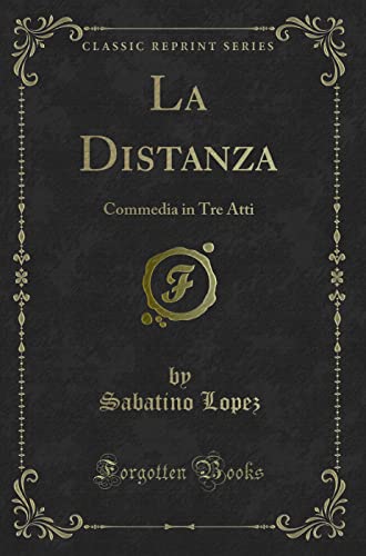 Imagen de archivo de La Distanza Commedia in Tre Atti Classic Reprint a la venta por PBShop.store US