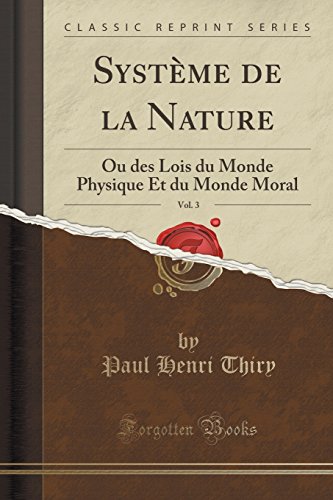 Stock image for Systme de la Nature, Vol 3 Ou des Lois du Monde Physique Et du Monde Moral Classic Reprint for sale by PBShop.store US