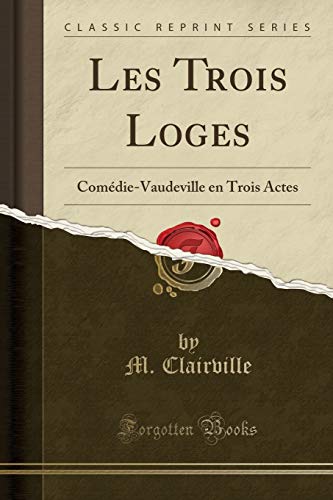 Beispielbild fr Les Trois Loges: Com die-Vaudeville en Trois Actes (Classic Reprint) zum Verkauf von Forgotten Books