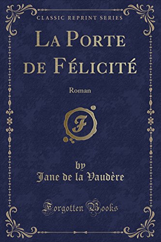 Beispielbild fr La Porte de Flicit Roman Classic Reprint zum Verkauf von PBShop.store US