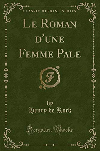 Stock image for Le Roman d'une Femme Pale Classic Reprint for sale by PBShop.store US