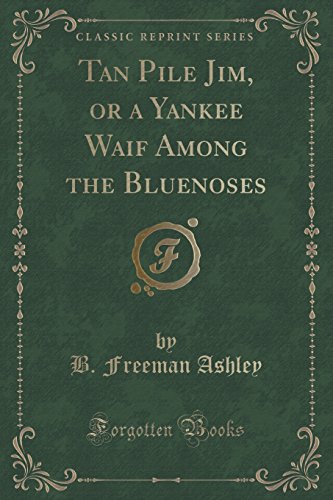 Stock image for Tan Pile Jim, or a Yankee Waif Among the Bluenoses Classic Reprint for sale by PBShop.store US