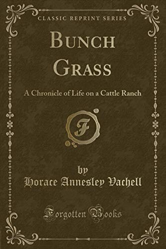 Stock image for Bunch Grass A Chronicle of Life on a Cattle Ranch Classic Reprint for sale by PBShop.store US