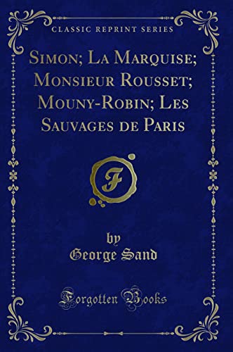 Stock image for Simon; La Marquise; Monsieur Rousset; Mouny-Robin; Les Sauvages de Paris for sale by Forgotten Books