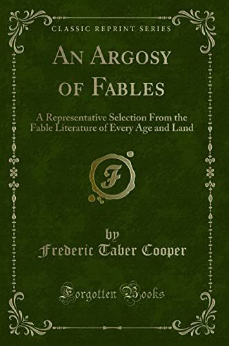 Immagine dell'editore per An Argosy of Fables : A Representative Selection From the Fable Literature of Every Age and Land (Classic Reprint) venduto da Buchpark