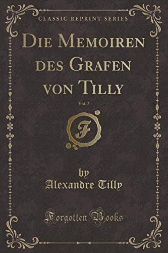 Stock image for Die Memoiren des Grafen von Tilly, Vol. 2 (Classic Reprint) for sale by Forgotten Books