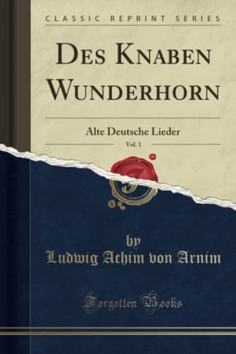 Beispielbild fr Des Knaben Wunderhorn, Vol. 1 : Alte Deutsche Lieder (Classic Reprint) zum Verkauf von Buchpark