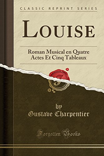 Beispielbild fr Louise Roman Musical en Quatre Actes Et Cinq Tableaux Classic Reprint zum Verkauf von PBShop.store US