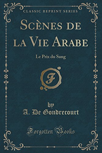 9781333193782: Scnes de la Vie Arabe: Le Prix du Sang (Classic Reprint)