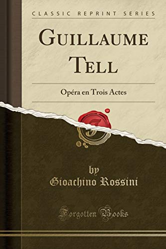 Stock image for Guillaume Tell Opra en Trois Actes Classic Reprint for sale by PBShop.store US