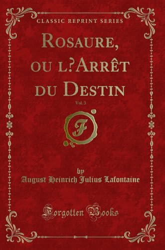 Imagen de archivo de Rosaure, ou l'Arrt du Destin, Vol 3 Classic Reprint a la venta por PBShop.store US