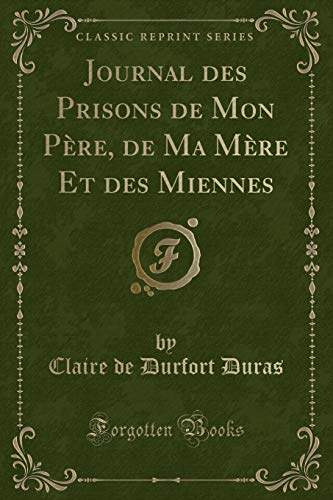 Beispielbild fr Journal des Prisons de Mon Pre, de Ma Mre Et des Miennes Classic Reprint zum Verkauf von PBShop.store US
