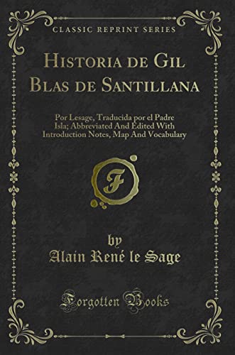 Beispielbild fr Historia de Gil Blas de Santillana Por Lesage, Traducida por el Padre Isla Abbreviated And Edited With Introduction Notes, Map And Vocabulary Classic Reprint zum Verkauf von PBShop.store US