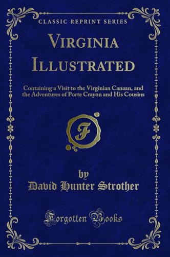 9781333215620: Virginia Illustrated (Classic Reprint): Containing a Visit to the Virginian Canaan, and the Adventures of Porte Crayon and His Cousins